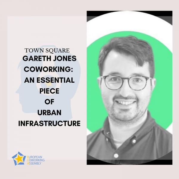 Gareth Jones - Coworking as an Essential Piece of Urban Infrastructure