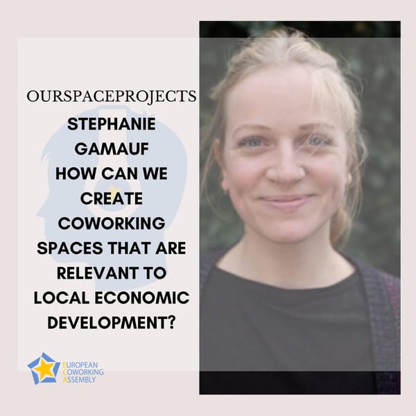 ‍How Can We Create Coworking Spaces That Are Relevant To Local Economic Development? With Stephanie Gamauf