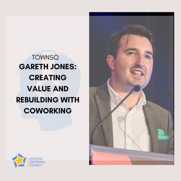 Gareth Jones: Creating Value and Rebuilding with Coworking