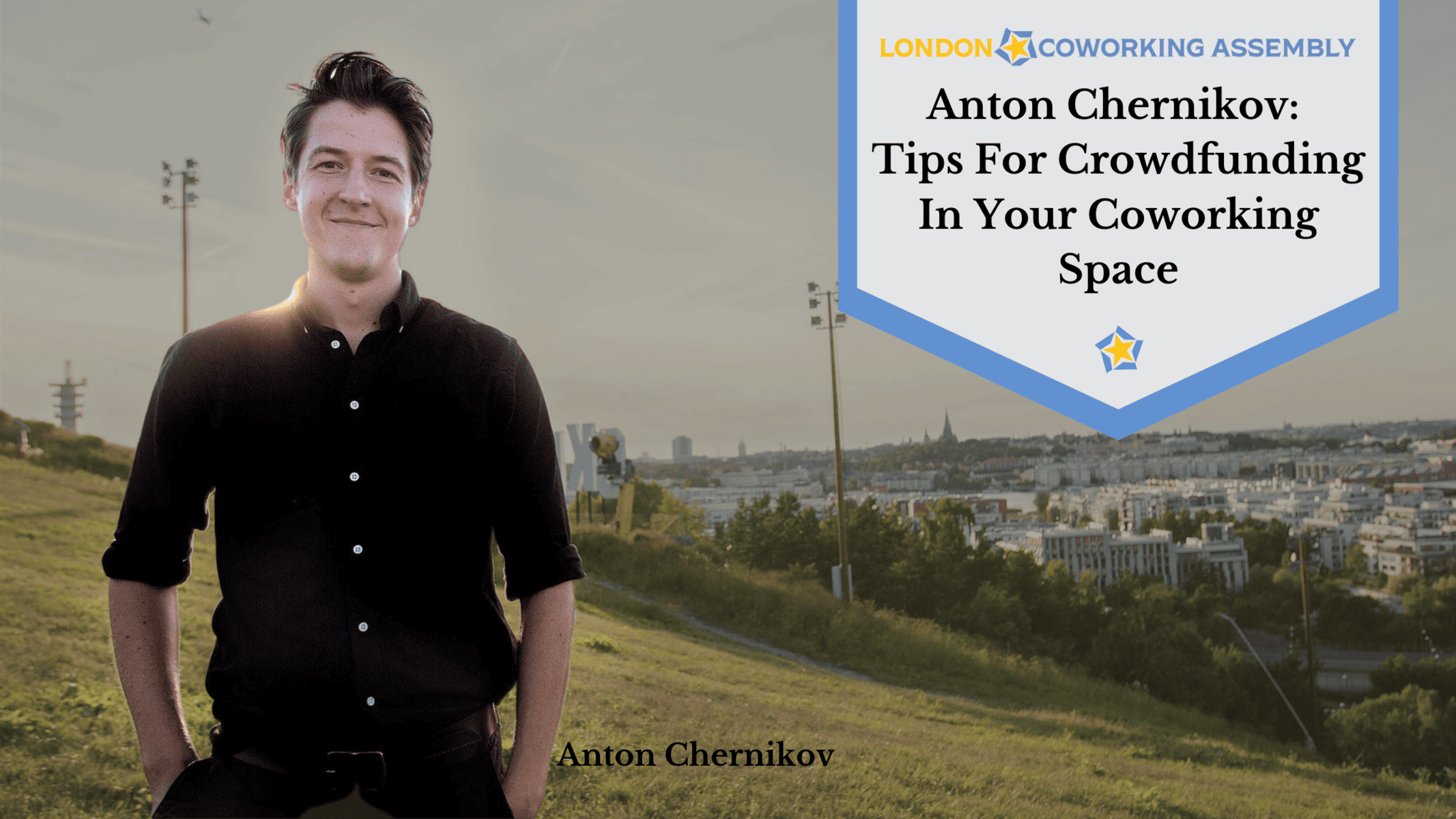 Anton Chernikov: Tips For Crowdfunding In Your Coworking Space