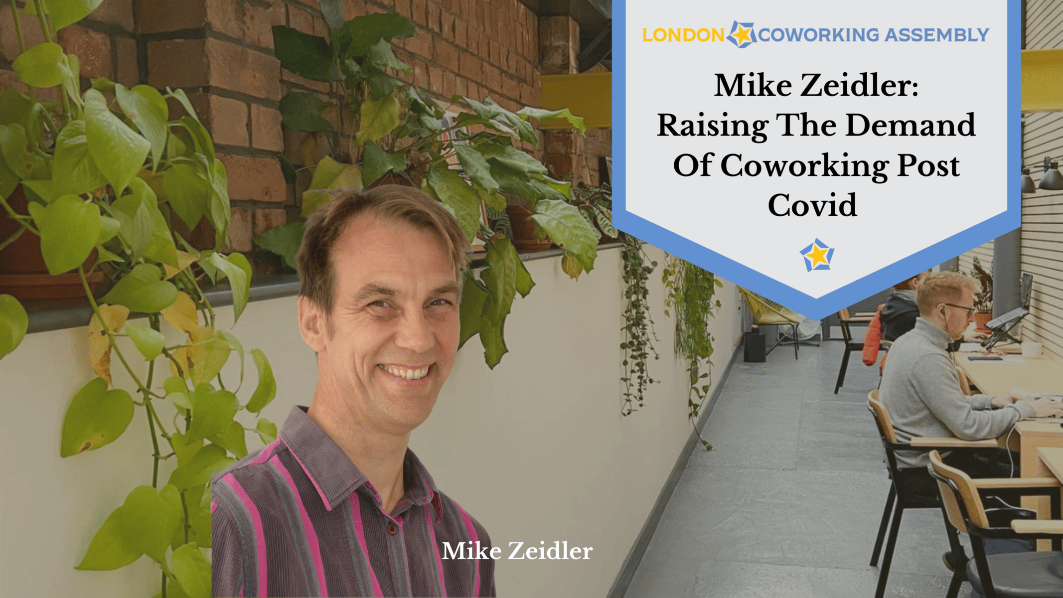 Mike Zeidler: Raising The Demand Of Coworking Post Covid