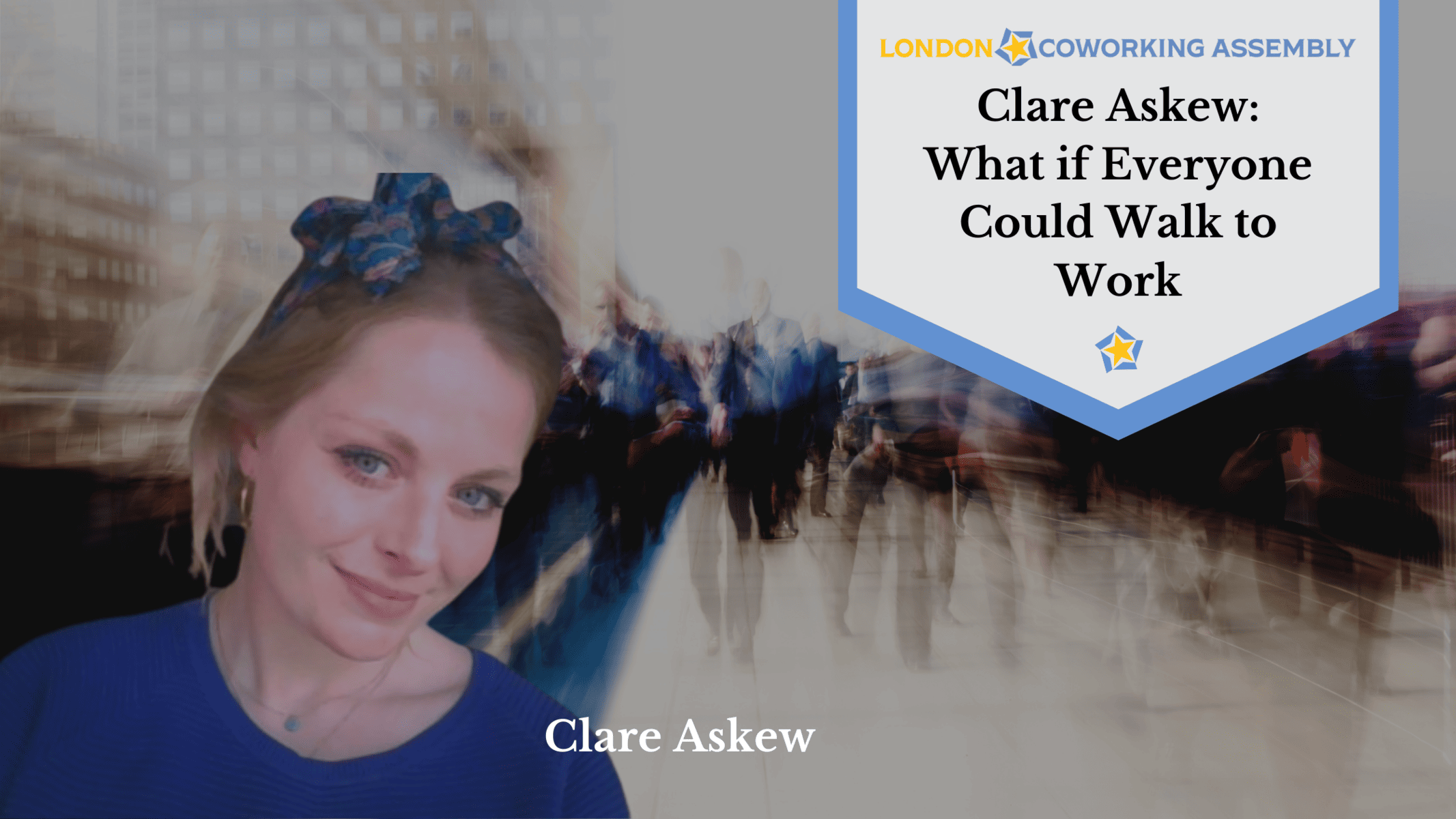 Clare Askew: What if Everyone Could Walk to Work