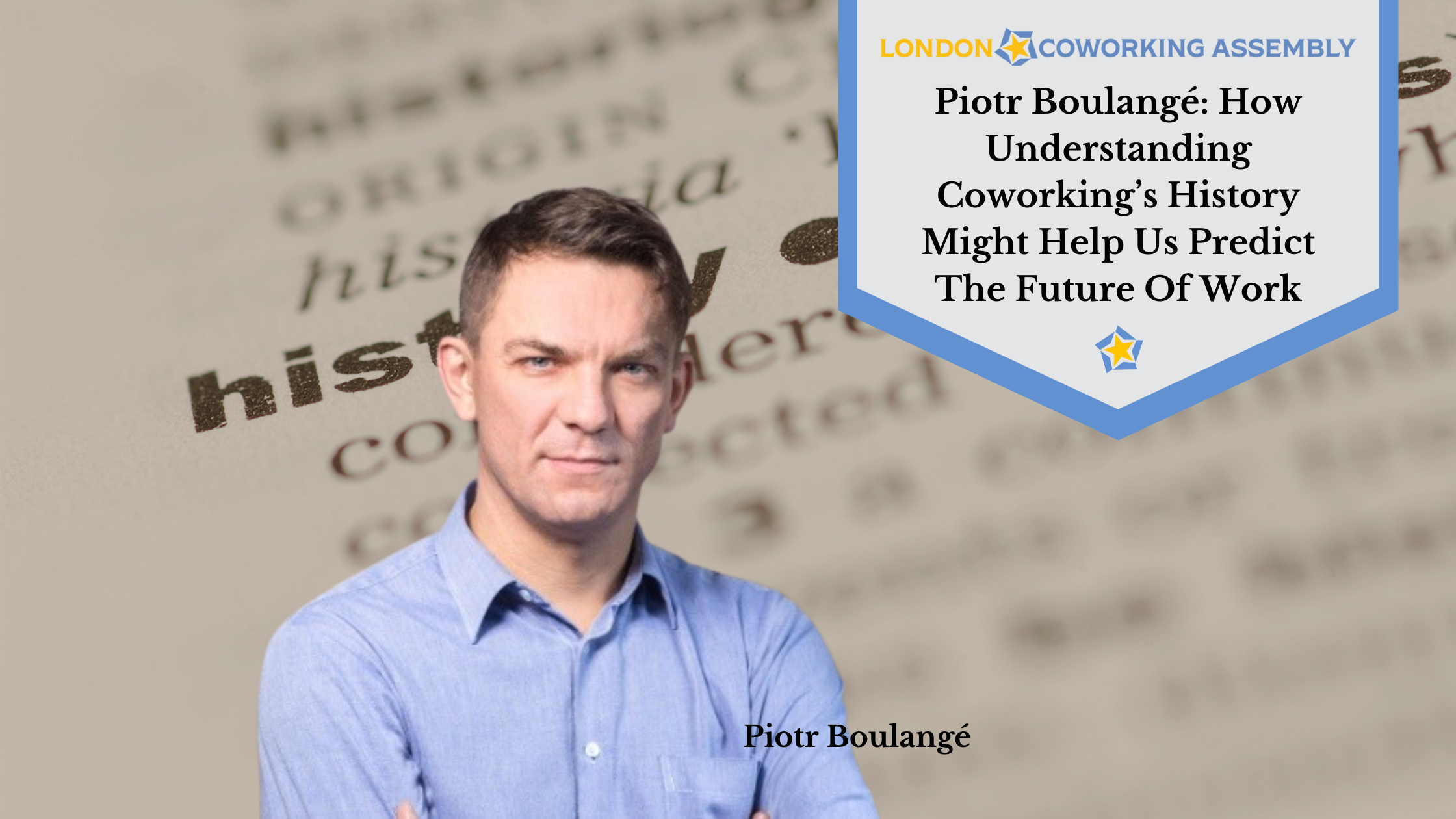 Piotr Boulangé: How Understanding Coworking’s History Might Help Us Predict The Future Of Work