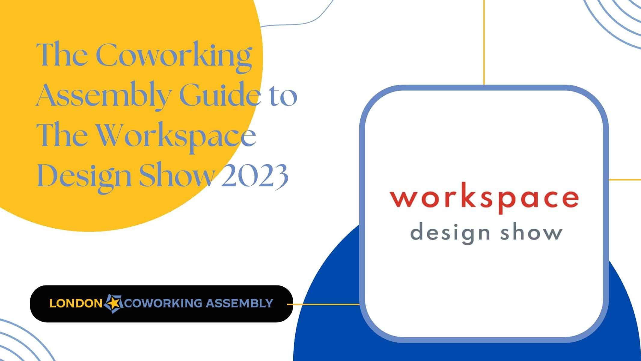 The Coworking Assembly Guide to The Workspace Design Show 2023