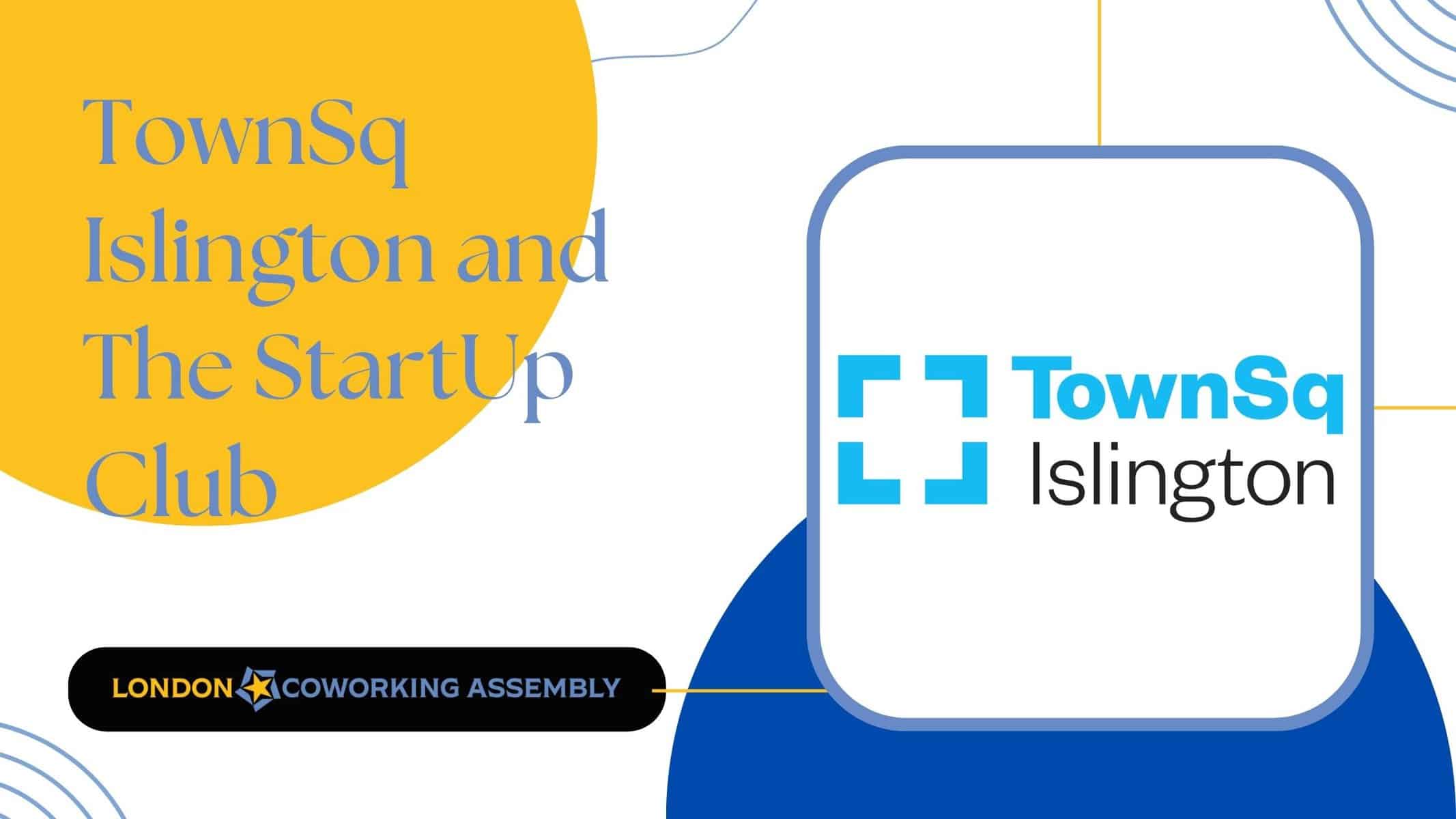 TownSq Islington and The StartUp Club